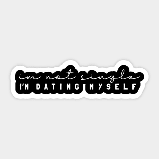 I'm not Single I'm Dating Myself Sticker